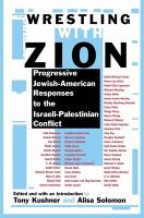 Wrestling with Zion : progressive Jewish-American responses to the Israeli-Palestinian conflict