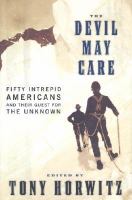 The devil may care : fifty intrepid Americans and their quest for the unknown