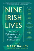 Nine Irish lives : the thinkers, fighters, & artists who helped build America