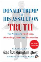 Donald Trump and his assault on truth : the President's falsehoods, misleading claims and flat-out lies