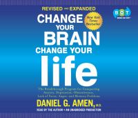 Change your brain, change your life : the breakthrough program for conquering anxiety, depression, obsessiveness, lack of focus, anger, and memory problems
