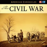 NPR American chronicles. The Civil War