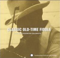 Classic old-time fiddle : from Smithsonian Folkways Recordings