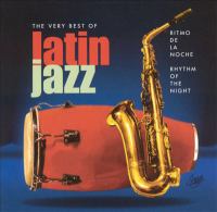 The very best of Latin jazz : ritmo de la noche = rhythm of the night