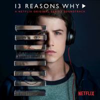 13 reasons why. Season 2 : a Netflix original series soundtrack