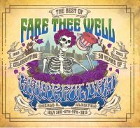 The best of fare thee well : celebrating 50 years of Grateful Dead : 1965 - 2015 : Chicago, Il, Soldier Field , July 3rd, 4th, 5th, 2015.