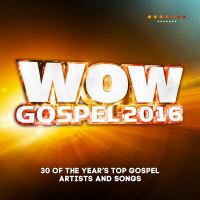 WOW gospel. 2016 : the year's 30 top gospel artists and songs