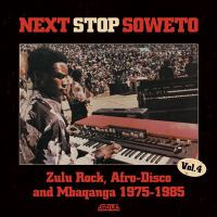 Next stop-- Soweto. Vol. 4, Zulu rock, afro-disco and mbaqanga 1975-1985