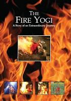 The fire yogi : a story of an extraordinary journey