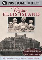 Forgotten Ellis Island : the extraordinary story of America's immigrant hospital
