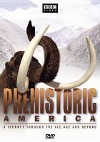 Prehistoric America : a journey through the ice and beyond