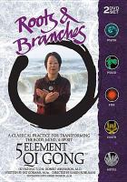 Roots & branches : 5 element Qi Gong
