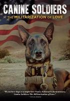 Canine soldiers : the militarization of love