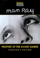 Man Ray : prophet of the avant-garde