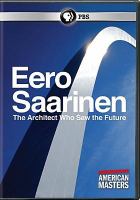 Eero Saarinen : the architect who saw the future