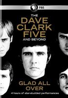 The Dave Clark Five and beyond : glad all over