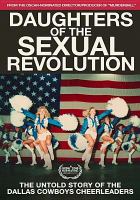Daughters of the sexual revolution : the untold story of the Dallas Cowboys cheerleaders