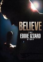 Believe : the Eddie Izzard story