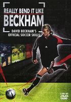 Really bend it like Beckham : David Beckham's official soccer skills