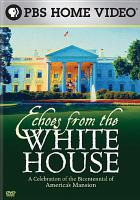 Echoes from the White House : a celebration of the bicentennial of America's mansion