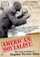 American socialist : the life and times of Eugene Victor Debs