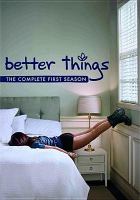 Better things. The complete first season