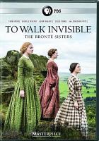 To walk invisible : the Brontë sisters