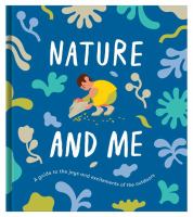 Nature and me : a guide to the joys and excitements of the outdoors