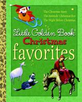 Little golden book Christmas favorites ; the Christmas story ; the animals' Christmas Eve ; the night before Christmas