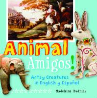 Animal amigos! : artsy creatures in English y español
