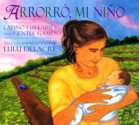 Arrorró, mi niño : Latino lullabies and gentle games
