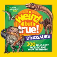 Weird but true! : dinosaurs : 300 dino-mite facts to sink your teeth into