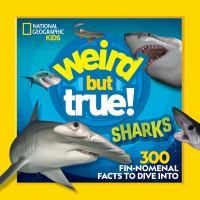 Weird but true!. Sharks : 300 fin-nomenal facts to dive into