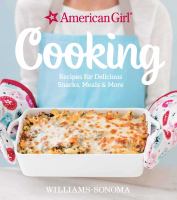 American Girl cooking : recipes for delicious snacks, meals & more