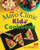 Mayo Clinic kids' cookbook : 50 favorite recipes for fun and healthy eating