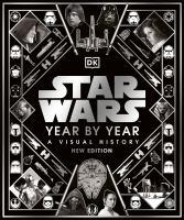 Star Wars year by year : a visual history