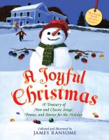 A joyful Christmas : a treasury of new and classic songs, poems, and stories for the holiday