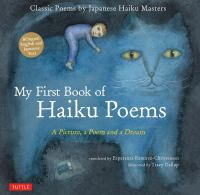 My first book of haiku poems : a picture, a poem and a dream : classic poems by Japanese haiku masters