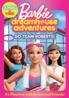 Barbie dreamhouse adventures. Go team Roberts!
