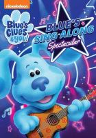 Blue's clues & you!. Blue's sing-along spectacular