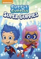 Bubble Guppies. Super Guppies