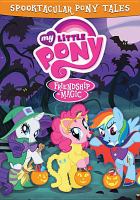 My little pony, friendship is magic. Spooktacular pony tales