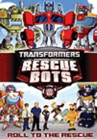 Transformers, rescue bots. Roll to the rescue