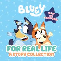 Bluey : for real life : a story collection