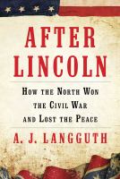 After Lincoln : how the North won the Civil War and lost the peace