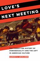 Love's next meeting : the forgotten history of homosexuality and the left in American culture