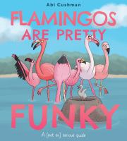 Flamingos are pretty funky : a (not so) serious guide