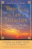 Money, and the law of attraction : learning to attract wealth, health, and happiness