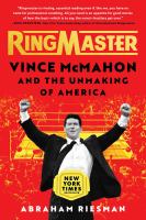 Ringmaster : Vince McMahon and the unmaking of America