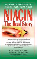 Niacin : the real story : [learn about the wonderful healing properties of niacin]